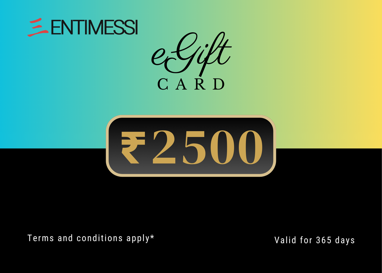 Entimessi eGift Cards eGift Cards ₹2,500.00 eGift Cards Gift Gift Cards